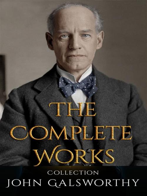 Cover of the book John Galsworthy: The Complete Works by John Galsworthy, JustinH