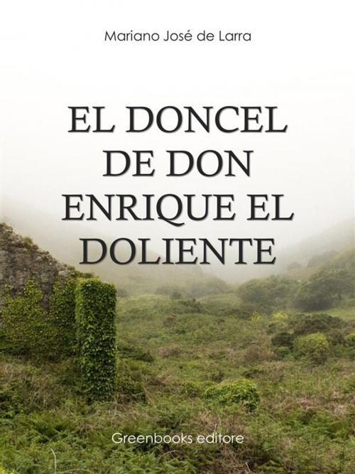 Cover of the book El doncel de don Enrique el doliente by Mariano Jose De Larra, Greenbooks Editore