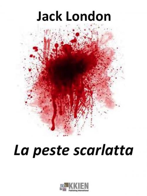 Cover of the book La peste scarlatta by Jack London, KKIEN Publ. Int.