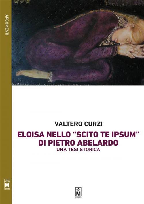 Cover of the book La figura di Eloisa nello “Scito te ipsum” di Pietro Abelardo – Una tesi storica by Valtero Curzi, Le Mezzelane Casa Editrice