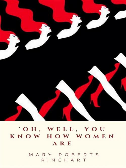 Cover of the book 'Oh, Well, You Know How Women Are by Mary Roberts Rinehart, JH