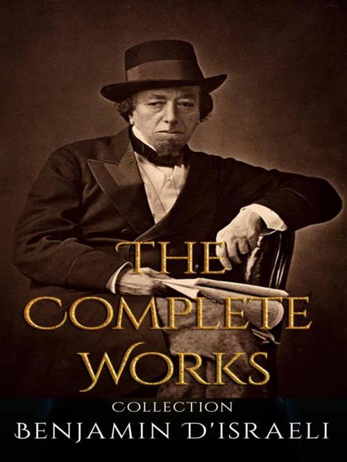 Cover of the book Benjamin D'israeli: The Complete Works by Benjamin D'israeli, JustinH