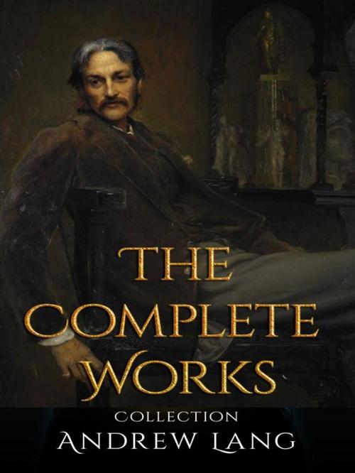 Cover of the book Andrew Lang: The Complete Works by Andrew Lang, JustinH