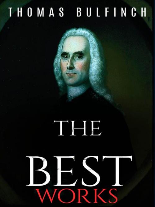 Cover of the book Thomas Bulfinch: The Best Works by Thomas Bulfinch, JustinH