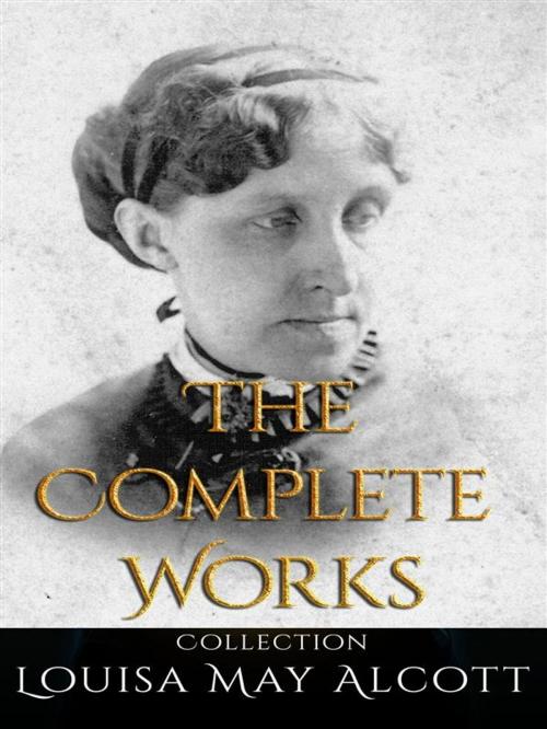 Cover of the book Louisa May Alcott: The Complete Works by Louisa May Alcott, JustinH