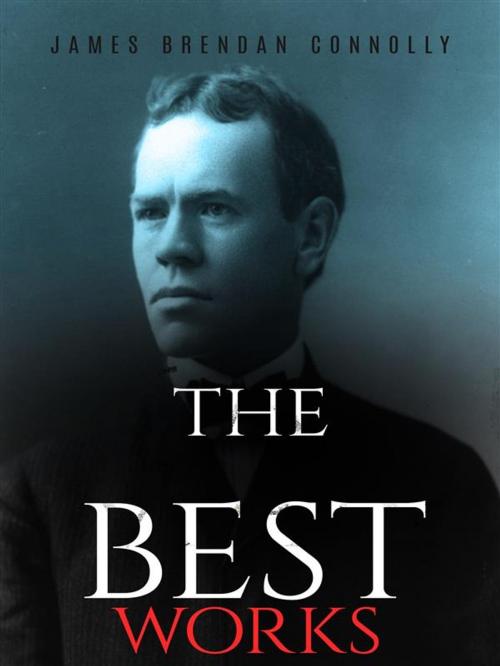 Cover of the book James Brendan Connolly: The Best Works by James Brendan Connolly, JustinH
