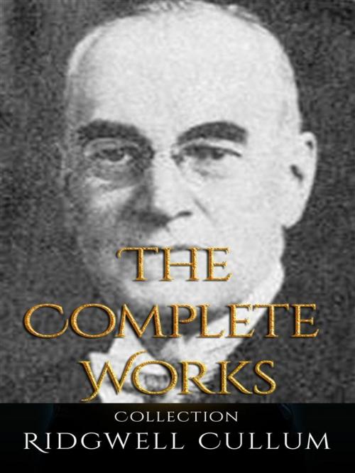 Cover of the book Ridgwell Cullum: The Complete Works by Ridgwell Cullum, JustinH