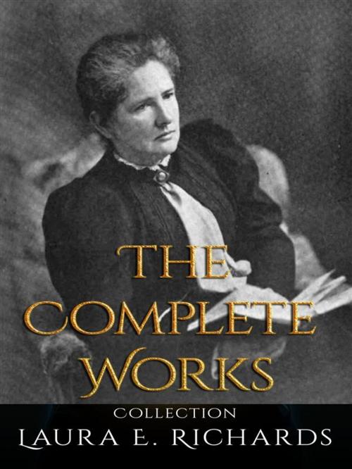 Cover of the book Laura E. Richards: The Complete Works by Laura E. Richards, JustinH