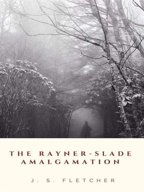 Cover of the book The Rayner-Slade Amalgamation by J. S. Fletcher, JH