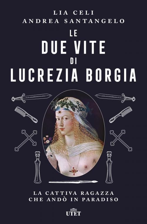 Cover of the book Le due vite di Lucrezia Borgia by Lia Celi, Andrea Santangelo, UTET