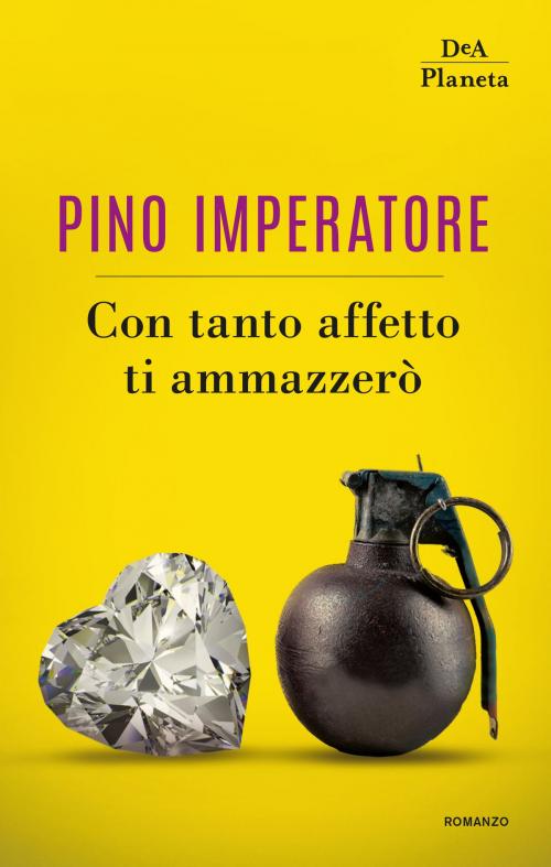 Cover of the book Con tanto affetto ti ammazzerò by Pino Imperatore, DeA Planeta