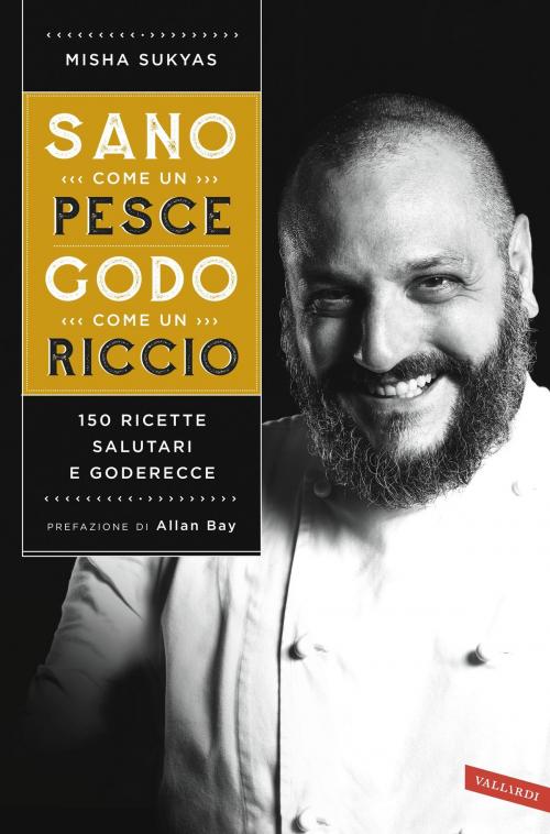Cover of the book Sano come un pesce, godo come un riccio by Misha Sukyas, Allan Bay, Vallardi