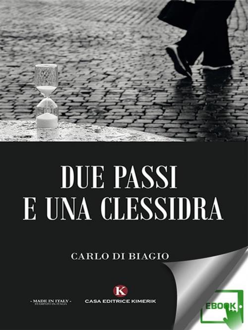 Cover of the book Due passi e una clessidra by Carlo Di Biagio, Kimerik