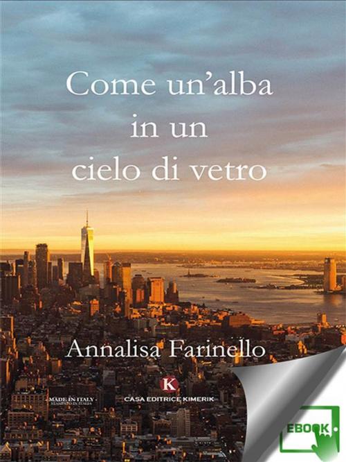 Cover of the book Come un'alba in un cielo di vetro by Annalisa Farinello, Kimerik