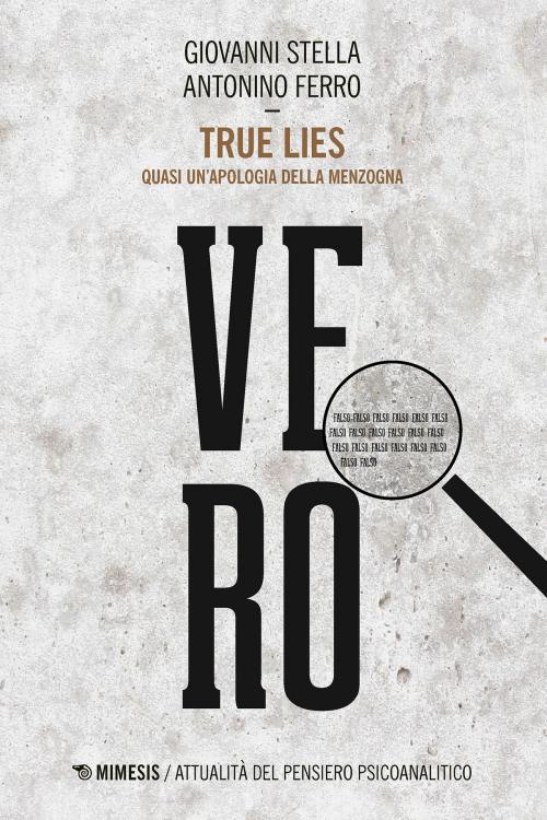 Cover of the book True Lies by Giovanni Stella, Antonino Ferro, Mimesis Edizioni
