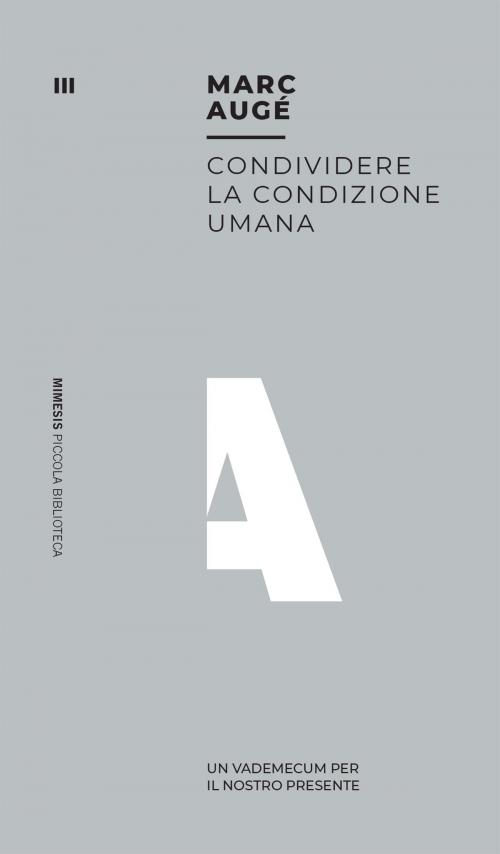 Cover of the book Condividere la condizione umana by Marc Augé, Mimesis Edizioni
