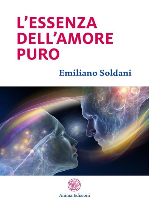 Cover of the book L’essenza dell’amore puro by Emiliano Soldani, Anima Edizioni