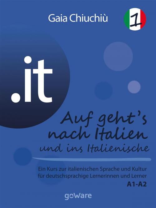 Cover of the book .it – Auf geht’s nach Italien und ins Italienische 1 – Al via verso l’Italia e nell’italiano 1 by Gaia Chiuchiù, goWare