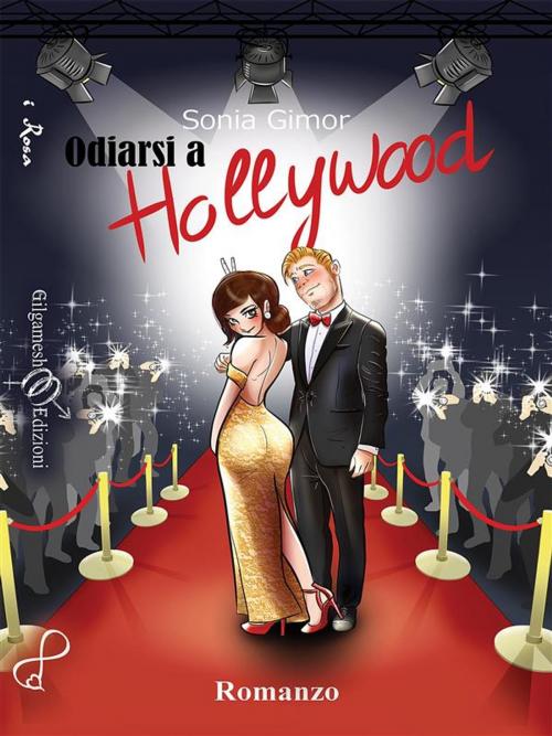Cover of the book Odiarsi a Hollywood by Sonia Gimor, Gilgamesh Edizioni