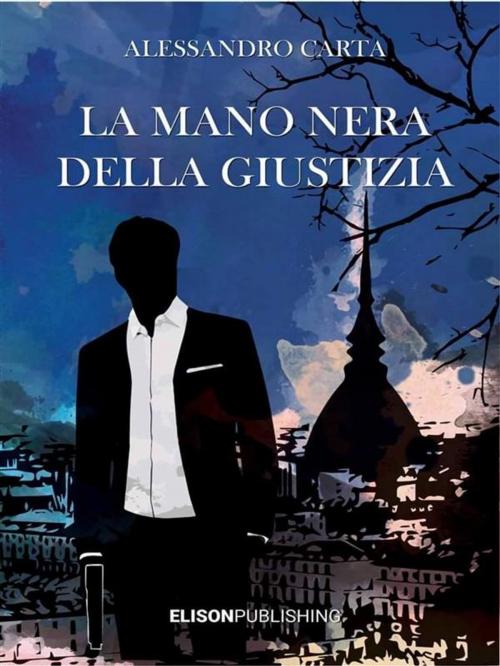 Cover of the book La mano nera della giustizia by Alessandro Carta, Elison Publishing
