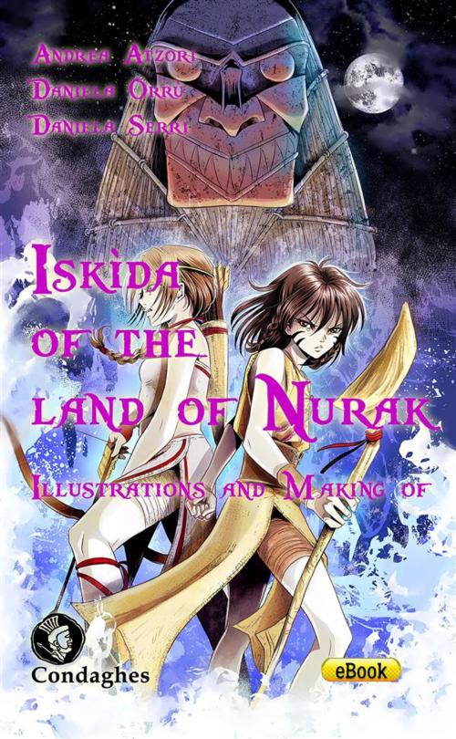 Cover of the book Iskìda of the Land of Nurak – Illustrations and Making-of by Andrea Atzori, Daniela Orrù, Daniela Serri, Condaghes
