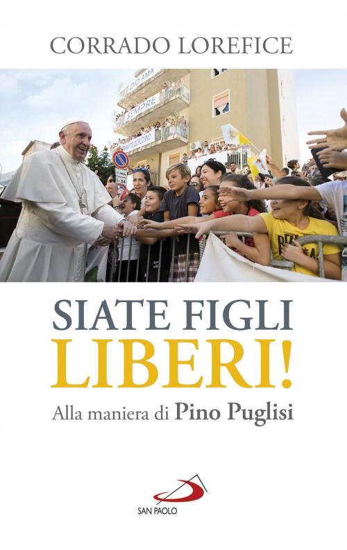 Cover of the book Siate figli liberi! by Corrado Lorefice, San Paolo Edizioni