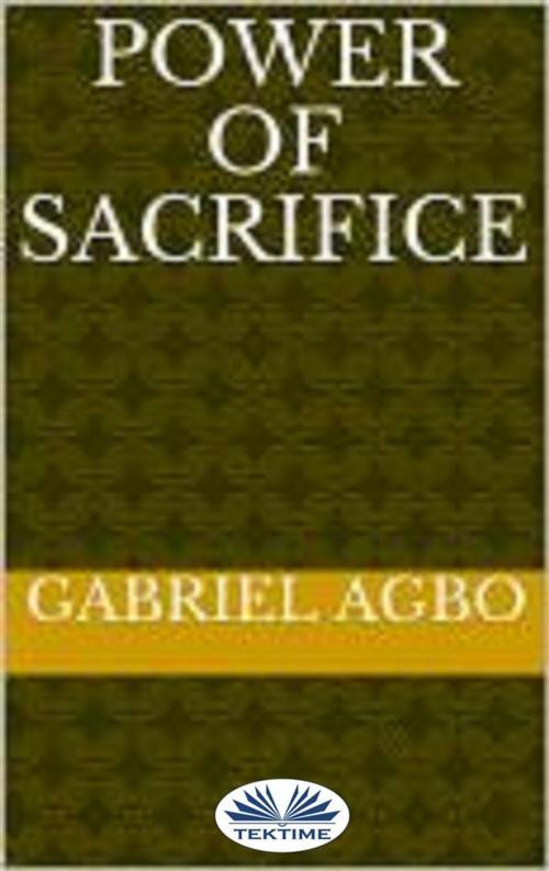 Cover of the book Power of Sacrifice by Gabriel Agbo, Tektime