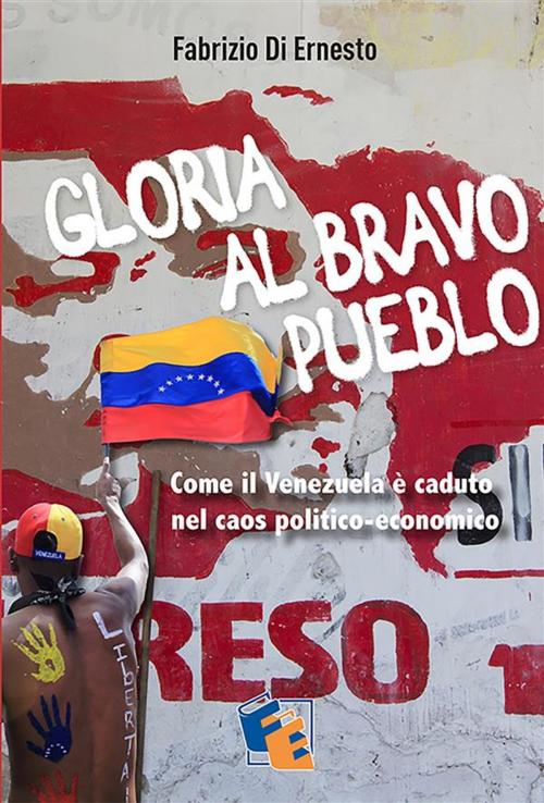 Cover of the book Gloria al Bravo Pueblo by Fabrizio Di Ernesto, Fuoco Edizioni
