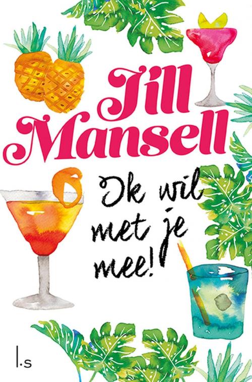 Cover of the book Ik wil met je mee! by Jill Mansell, Luitingh-Sijthoff B.V., Uitgeverij