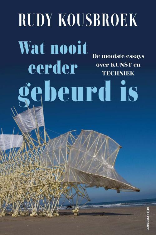 Cover of the book Wat nooit eerder gebeurd is by Rudy Kousbroek, Atlas Contact, Uitgeverij