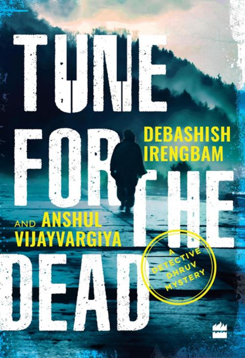 Cover of the book Tune for the Dead: A Detective Dhruv Mystery by Debashish Irengbam, Anshul Vijayvargiya, HarperCollins Publishers India