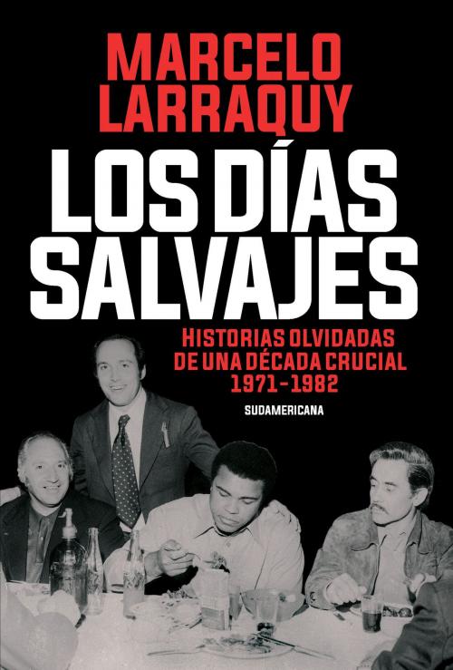 Cover of the book Los días salvajes by Marcelo Larraquy, Penguin Random House Grupo Editorial Argentina