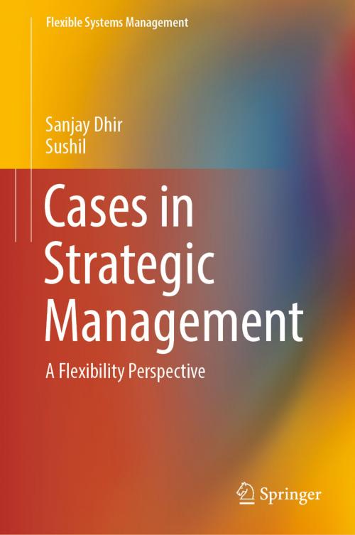 Cover of the book Cases in Strategic Management by Sanjay Dhir, Sushil, Springer Singapore