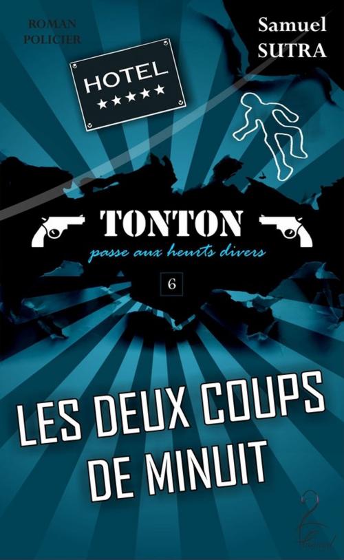 Cover of the book Les deux coups de Minuit - (Tonton passe aux heurts divers) by Samuel Sutra, Flamant Noir Editions