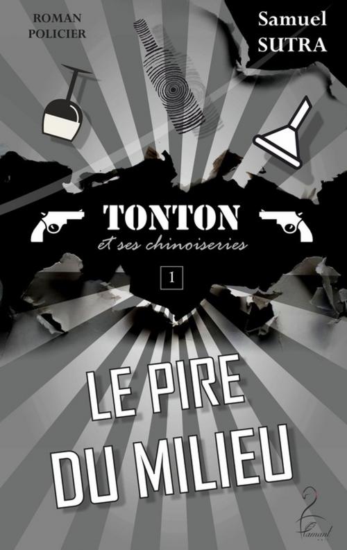 Cover of the book Le Pire du milieu - (Tonton et ses chinoiseries) by Samuel Sutra, Flamant Noir Editions