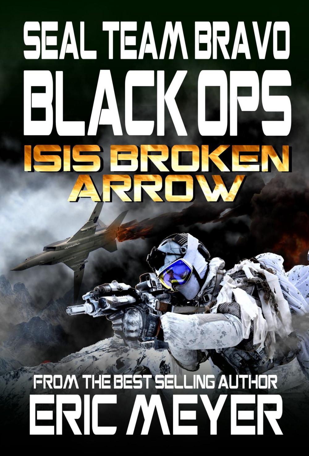 Big bigCover of SEAL Team Bravo: Black Ops – ISIS Broken Arrow I