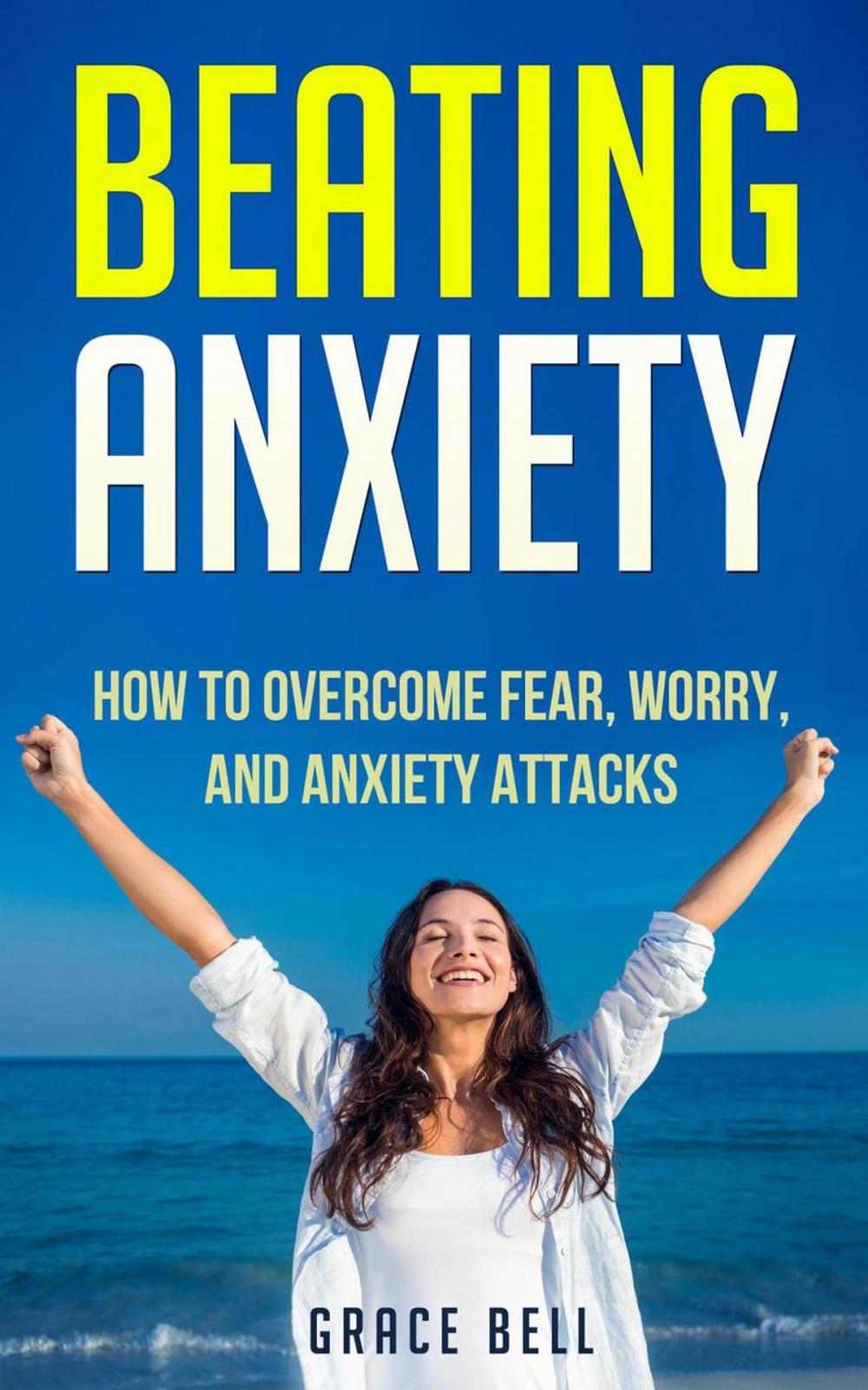 Big bigCover of Beating Anxiety: How to Overcome Fear, Worry, and Anxiety Attacks