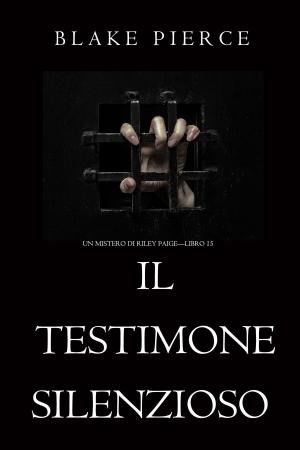 Cover of the book Il Testimone Silenzioso (Un Mistero di Riley Paige—Libro 15) by Sharon Abimbola Salu