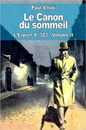 Cover of the book L'Espion X. 323 - Le Canon du sommeil - Paul d’Ivoi by Charles Nodier