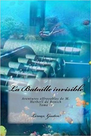 Cover of the book La Bataille invisible - Aventures effroyables de M. Herbert de Renich by Remy de Gourmont