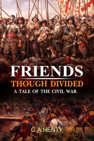 Book cover of Friends, though divided : A Tale of the Civil War