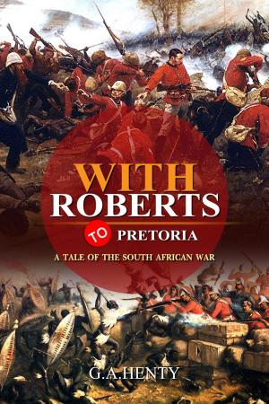 Book cover of With Roberts to Pretoria : A Tale of The South African War