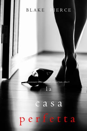 bigCover of the book La Casa Perfetta (Un emozionante thriller psicologico di Jessie Hunt—Libro Tre) by 