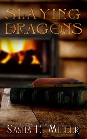 Cover of the book Slaying Dragons by Sasha L. Miller