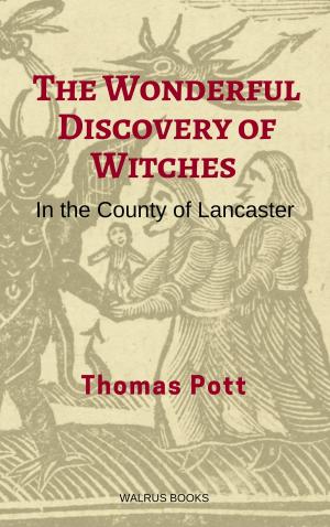 Cover of the book The Wonderful Discovery of Witches in the County of Lancaster by Elisabetta D’espérance