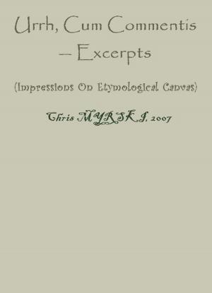 Cover of the book Urrh, Cum Commentis — Excerpts (Impressions On Etymological Canvas) by Chris Myrski