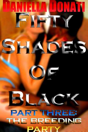 Cover of the book Fifty Shades Of Black: Part Three: The Breeding Party by Colin Blaney