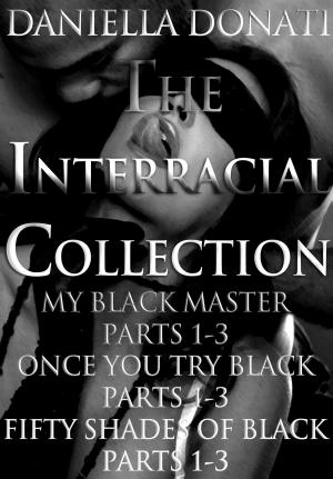 Cover of The Interracial Collection: My Black Master Parts 1-3, Once You Try Black Parts 1-3, Fifty Shades Of Black Parts 1-3