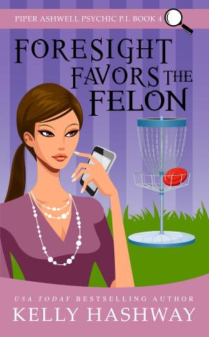 Cover of the book Foresight Favors the Felon (Piper Ashwell Psychic P.I. book 4) by Jacqueline T. Lynch