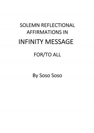 Cover of the book Solemn Reflectional Affirmations in Infinity Message For/To All by Alyssa Scheidemann